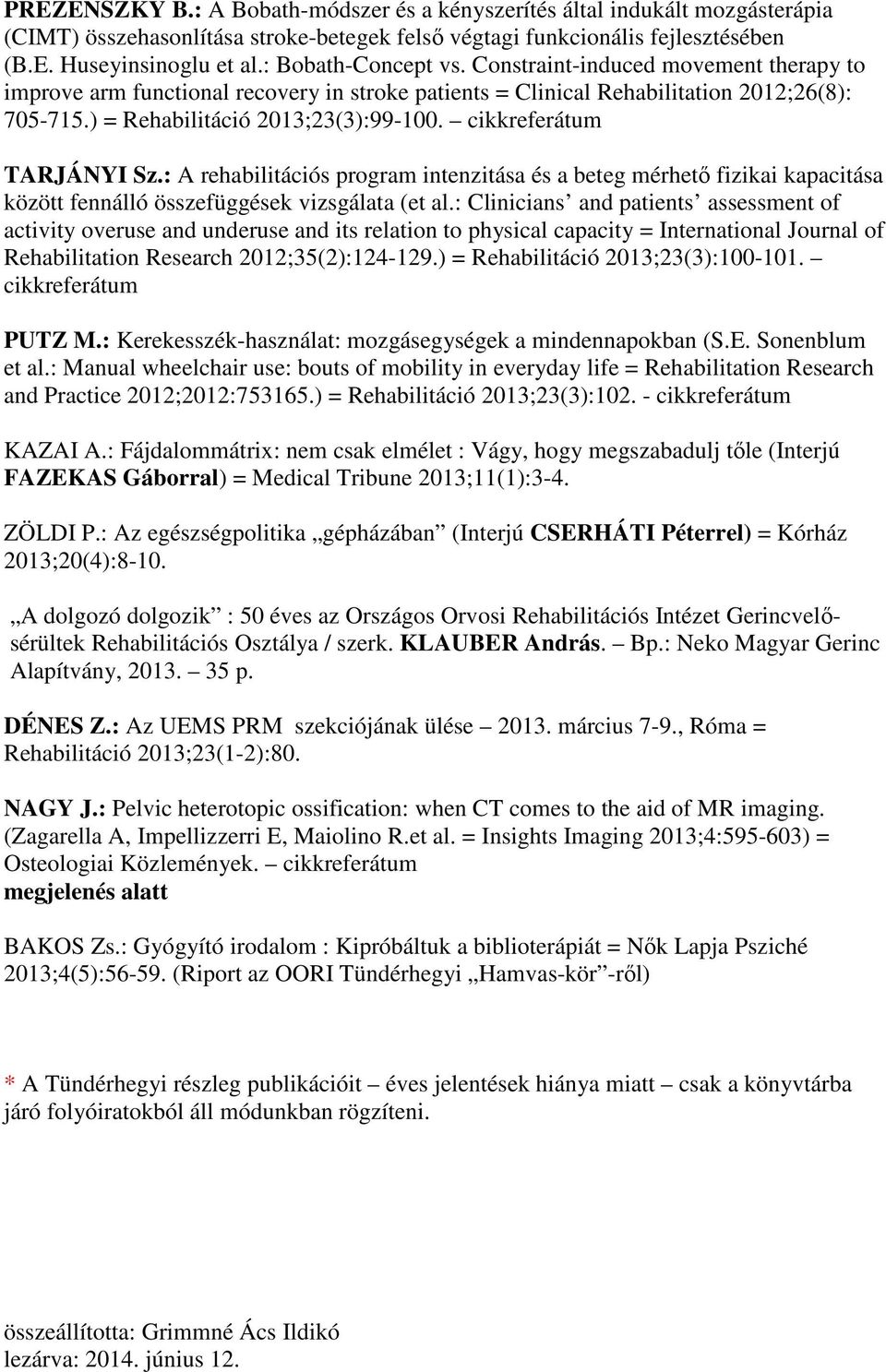 cikkreferátum TARJÁNYI Sz.: A rehabilitációs program intenzitása és a beteg mérhető fizikai kapacitása között fennálló összefüggések vizsgálata (et al.