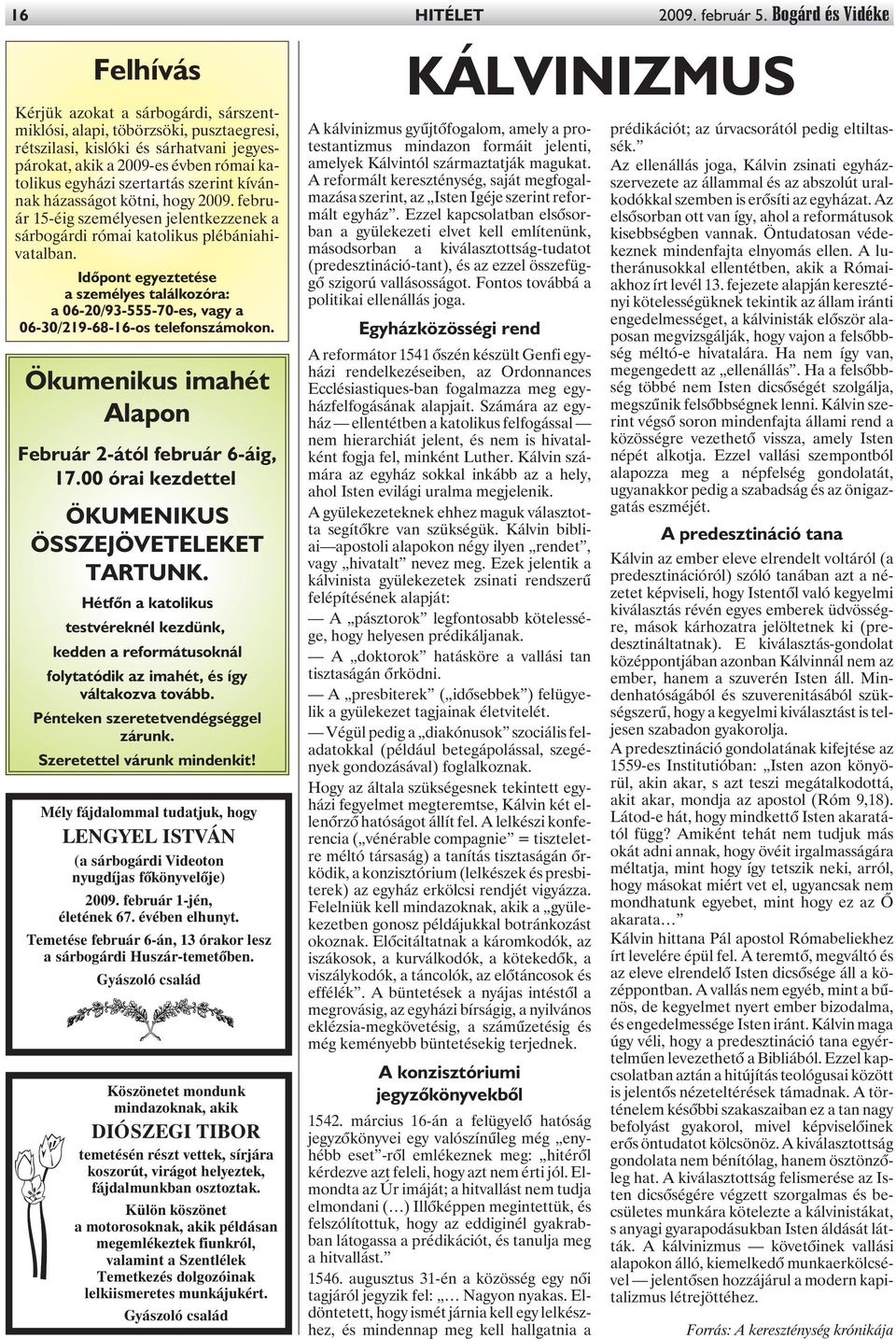 szertartás szerint kívánnak házasságot kötni, hogy 2009. február 15-éig személyesen jelentkezzenek a sárbogárdi római katolikus plébániahivatalban.