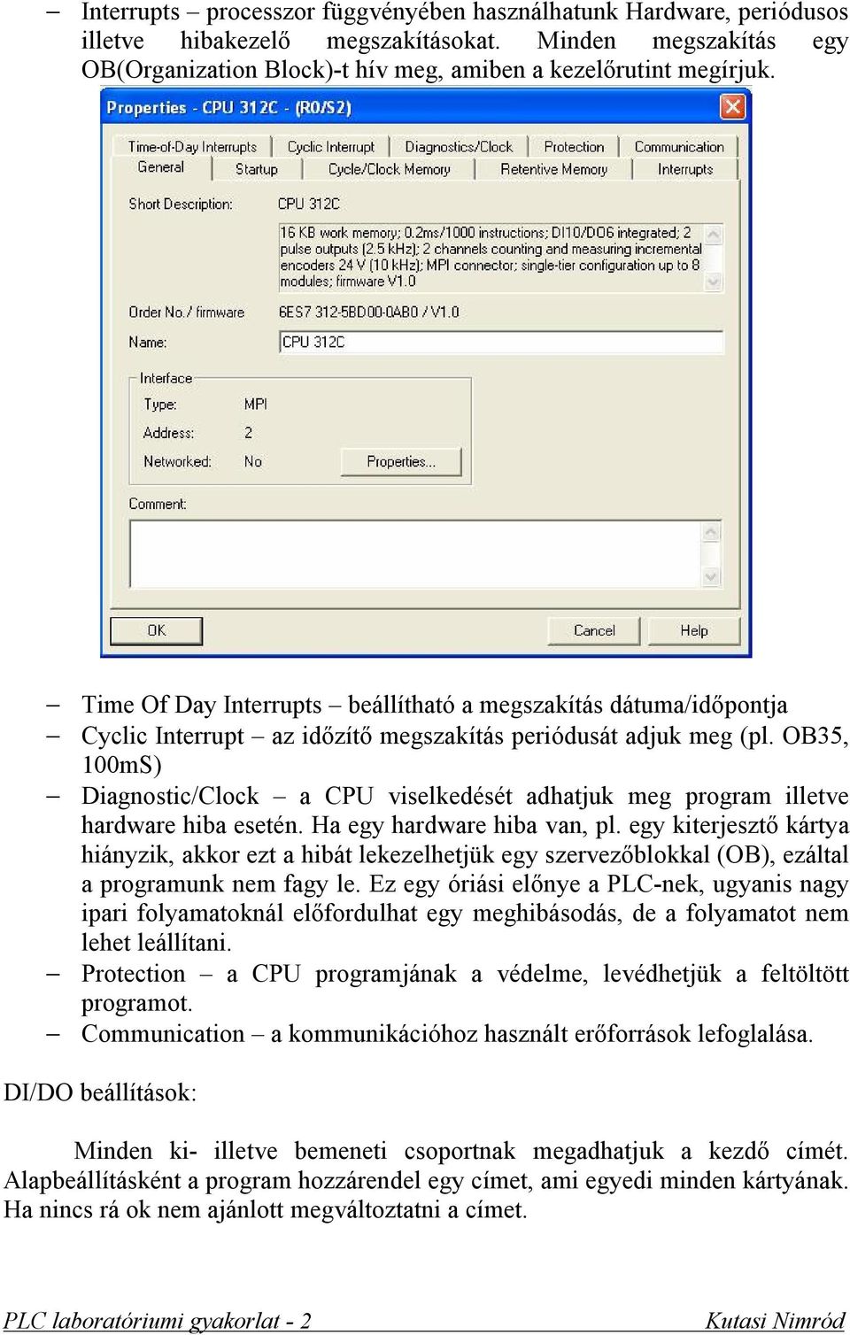 OB35, 100mS) Diagnostic/Clock a CPU viselkedését adhatjuk meg program illetve hardware hiba esetén. Ha egy hardware hiba van, pl.