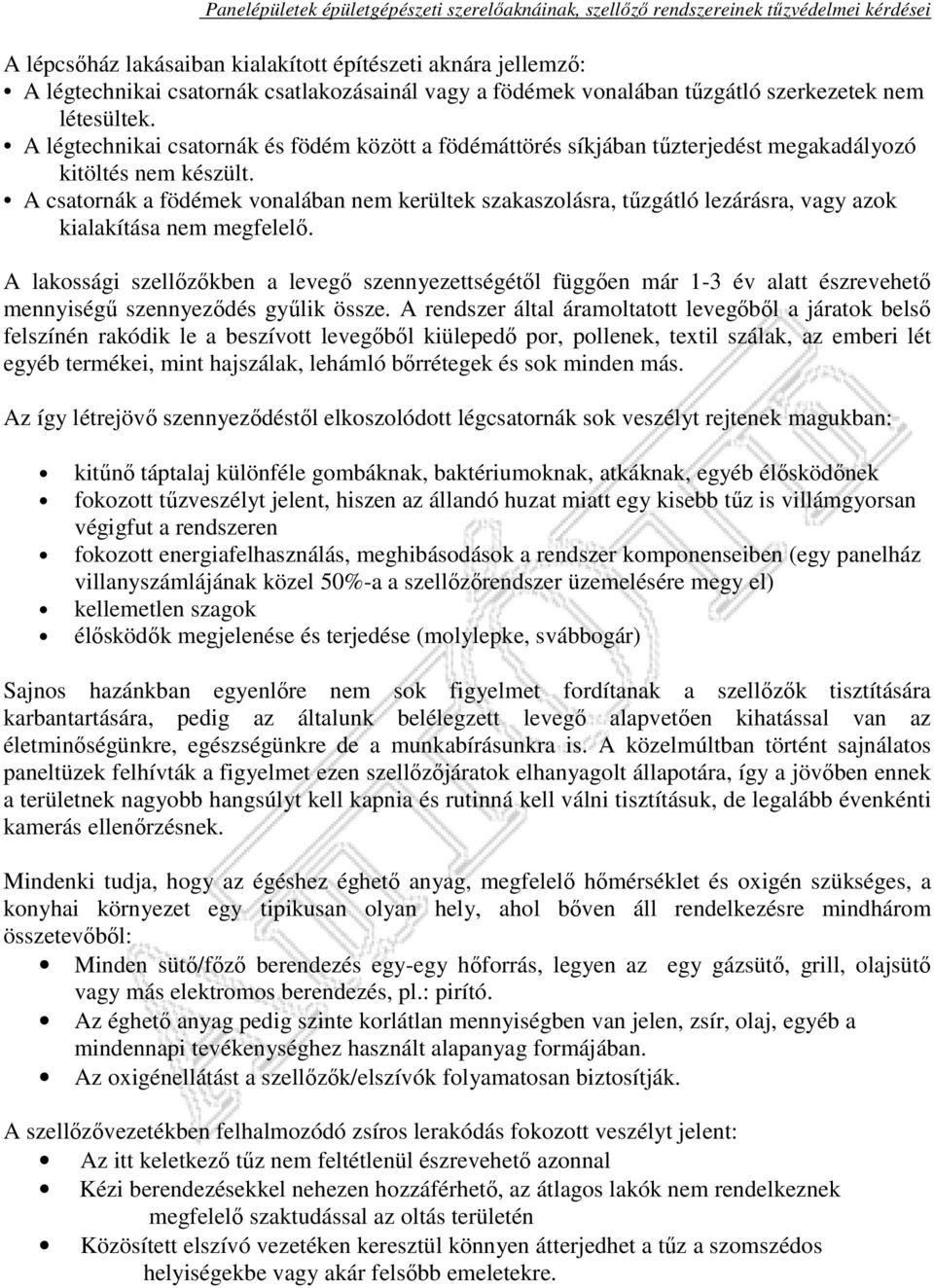 A csatornák a födémek vonalában nem kerültek szakaszolásra, tűzgátló lezárásra, vagy azok kialakítása nem megfelelő.