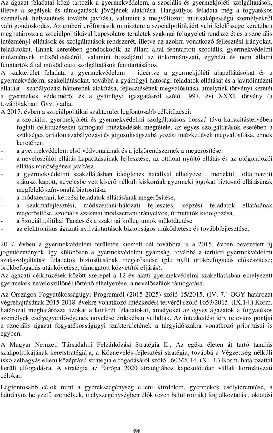 Az emberi erőforrások minisztere a szociálpolitikáért való felelőssége keretében meghatározza a szociálpolitikával kapcsolatos területek szakmai felügyeleti rendszerét és a szociális intézményi