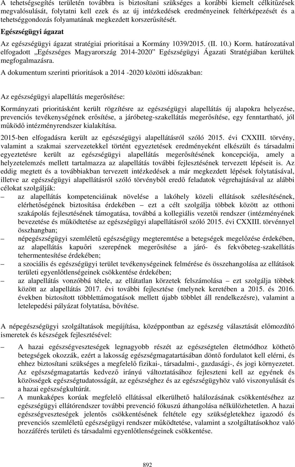 határozatával elfogadott Egészséges Magyarország 2014-2020 Egészségügyi Ágazati Stratégiában kerültek megfogalmazásra.