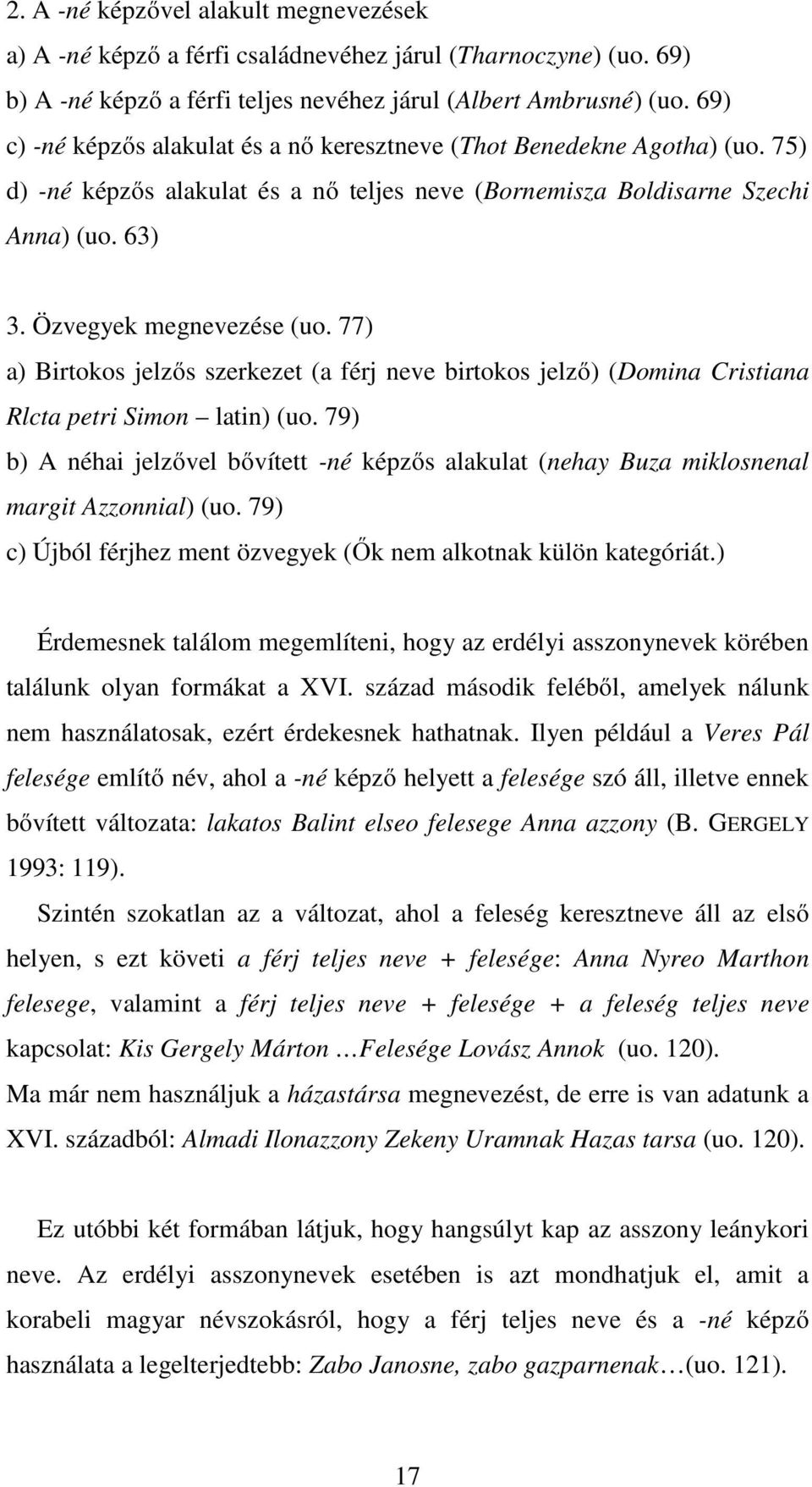 77) a) Birtokos jelzős szerkezet (a férj neve birtokos jelző) (Domina Cristiana Rlcta petri Simon latin) (uo.