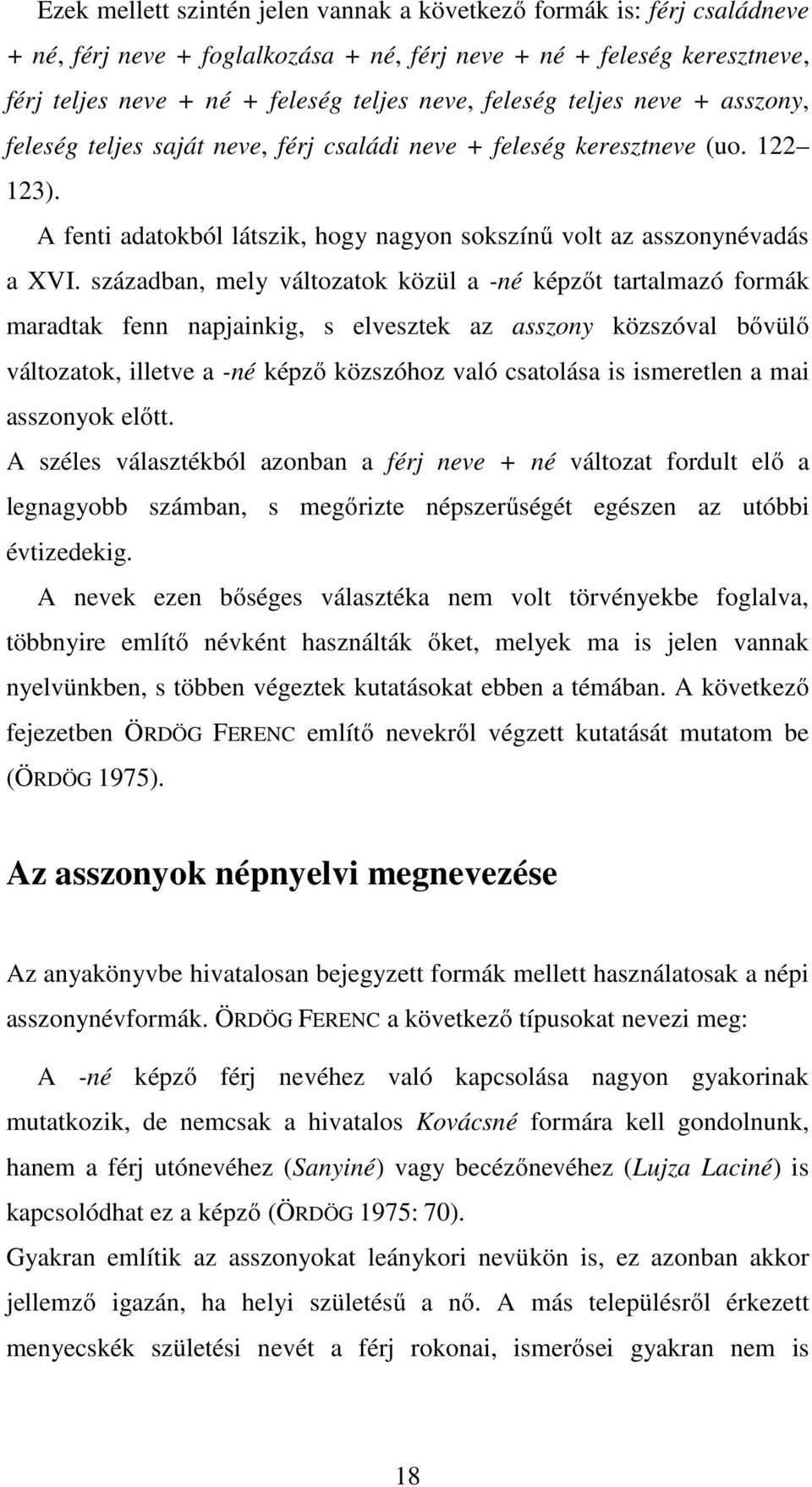 században, mely változatok közül a -né képzőt tartalmazó formák maradtak fenn napjainkig, s elvesztek az asszony közszóval bővülő változatok, illetve a -né képző közszóhoz való csatolása is