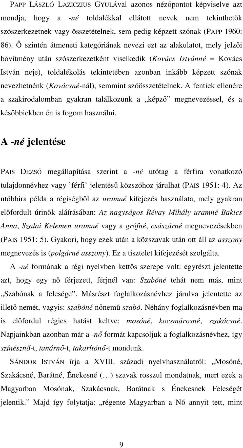 képzett szónak nevezhetnénk (Kovácsné-nál), semmint szóösszetételnek. A fentiek ellenére a szakirodalomban gyakran találkozunk a képző megnevezéssel, és a későbbiekben én is fogom használni.