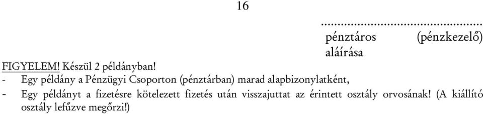 alapbizonylatként, - Egy példányt a fizetésre kötelezett fizetés