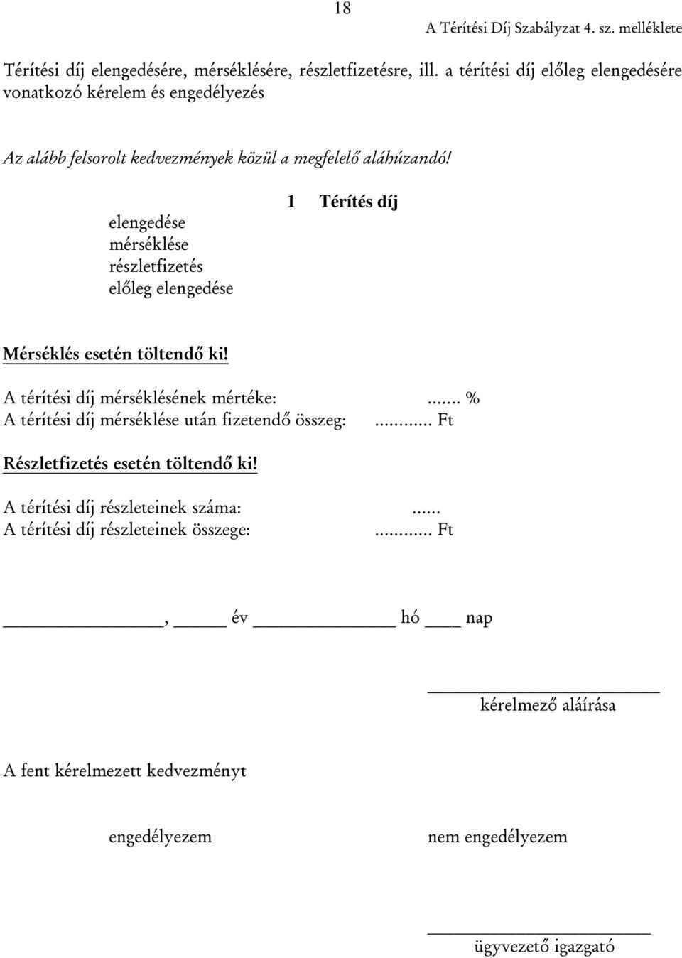 elengedése mérséklése részletfizetés előleg elengedése 1 Térítés díj Mérséklés esetén töltendő ki! A térítési díj mérséklésének mértéke:.