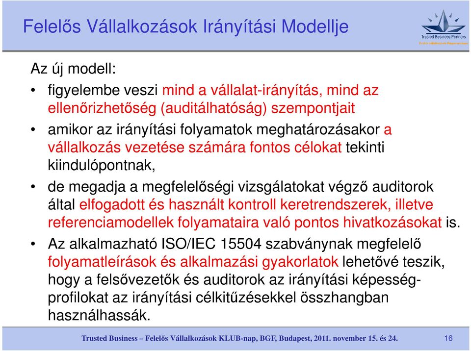 elfogadott és használt kontroll keretrendszerek, illetve referenciamodellek folyamataira való pontos hivatkozásokat is.