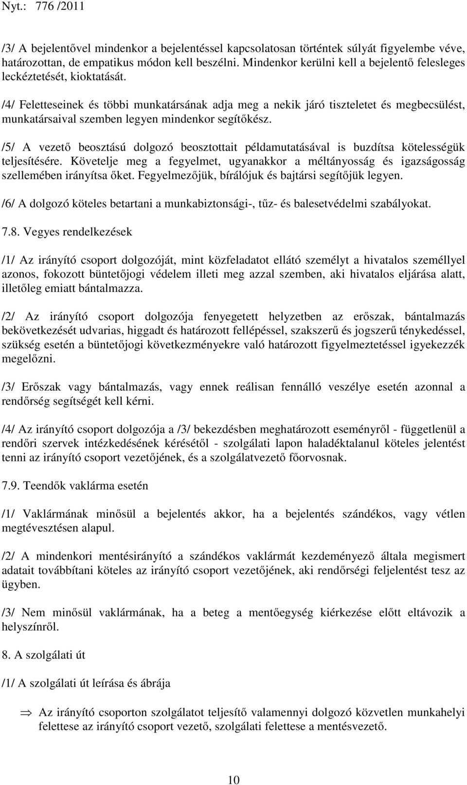 /4/ Feletteseinek és többi munkatársának adja meg a nekik járó tiszteletet és megbecsülést, munkatársaival szemben legyen mindenkor segítőkész.