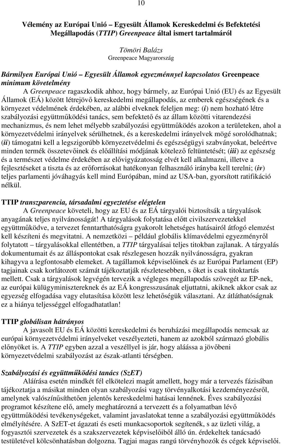 megállapodás, az emberek egészségének és a környezet védelmének érdekében, az alábbi elveknek feleljen meg: (i) nem hozható létre szabályozási együttműködési tanács, sem befektető és az állam közötti