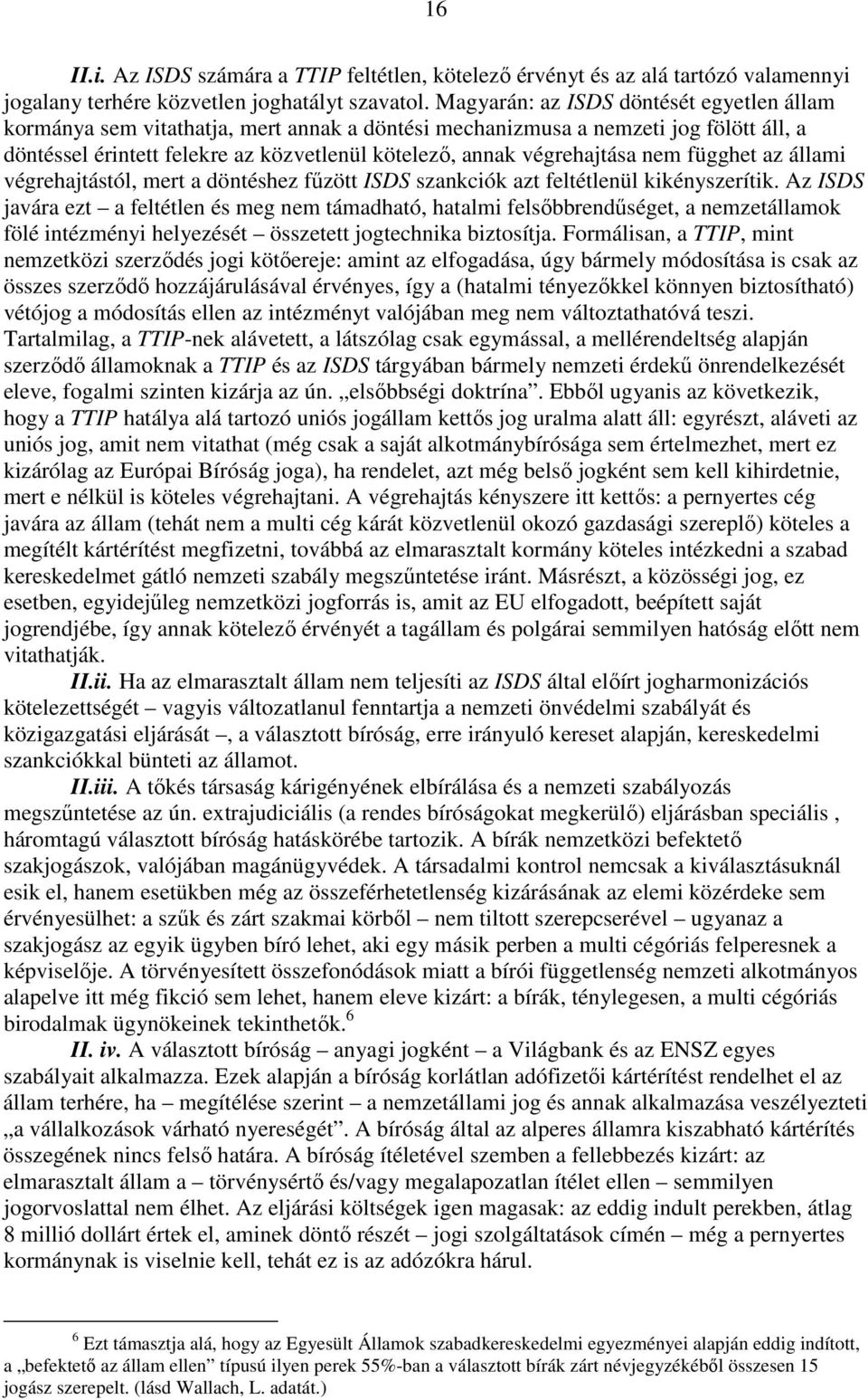 nem függhet az állami végrehajtástól, mert a döntéshez fűzött ISDS szankciók azt feltétlenül kikényszerítik.