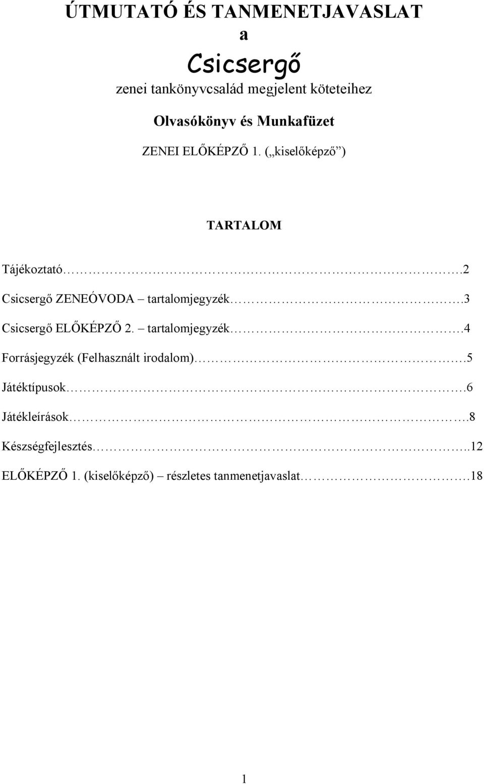 2 Csicserg ZENEÓVODA tartalomjegyzék.3 Csicserg EL KÉPZ 2. tartalomjegyzék.4 Forrásjegyzék (Felhasznált irodalom).