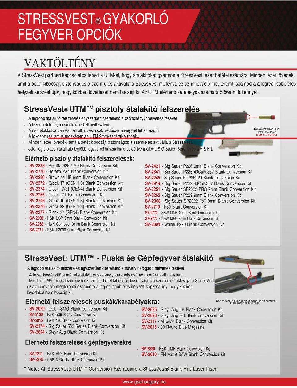 lövedéket nem bocsájt ki. Az UTM elérhető karabélyok számára 5.56mm tölténnyel.