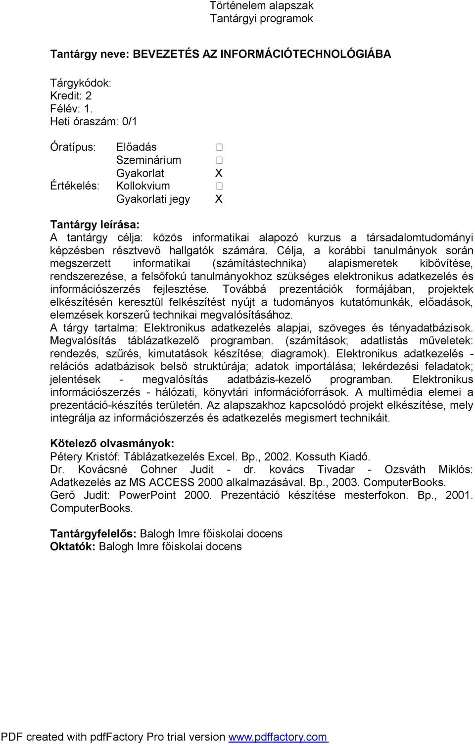 Célja, a korábbi tanulmányok során megszerzett informatikai (számítástechnika) alapismeretek kibővítése, rendszerezése, a felsőfokú tanulmányokhoz szükséges elektronikus adatkezelés és