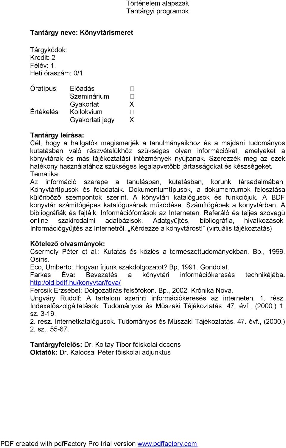 olyan információkat, amelyeket a könyvtárak és más tájékoztatási intézmények nyújtanak. Szerezzék meg az ezek hatékony használatához szükséges legalapvetőbb jártasságokat és készségeket.