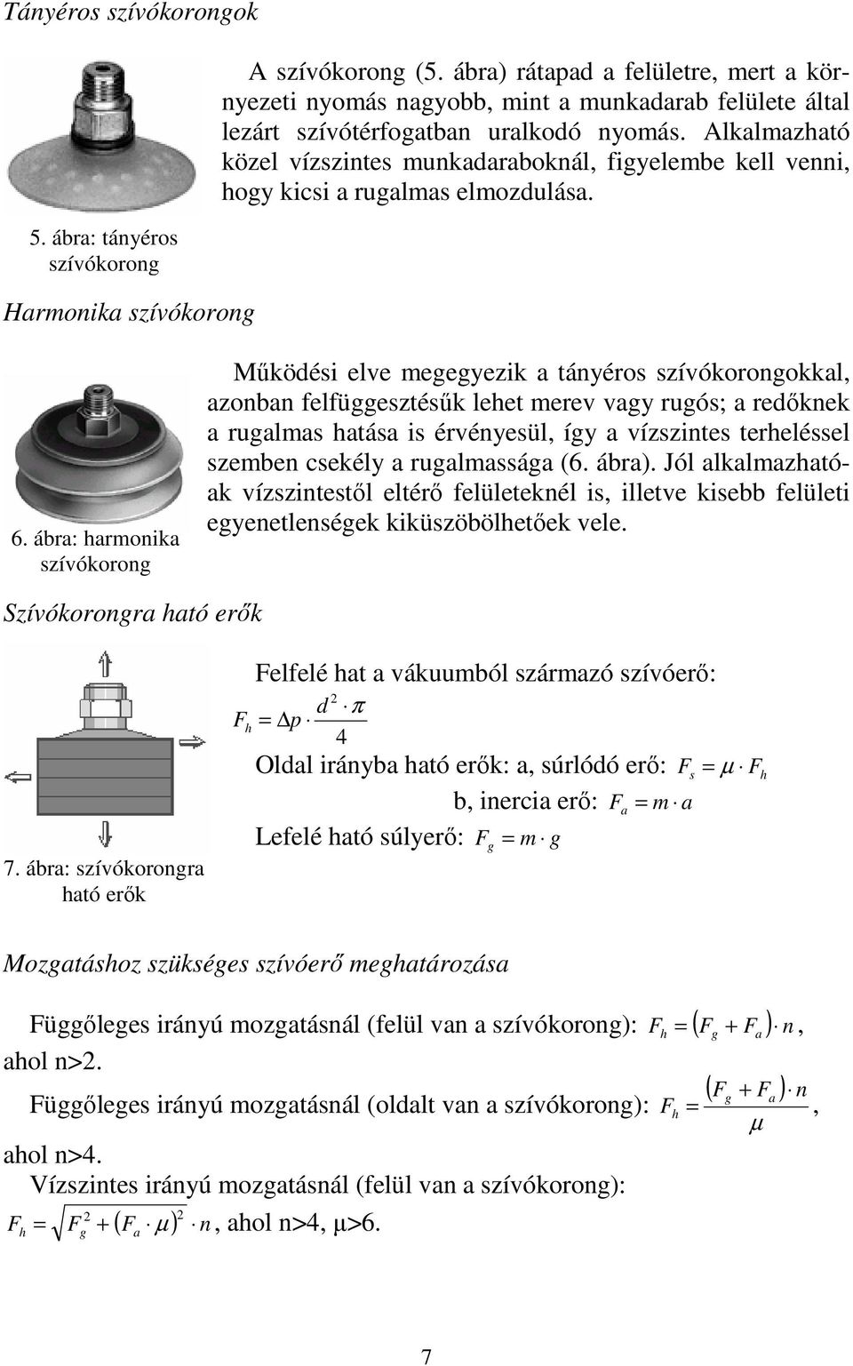 Alkalmazható közel vízszintes munkadaraboknál, figyelembe kell venni, hogy kicsi a rugalmas elmozdulása. 6.