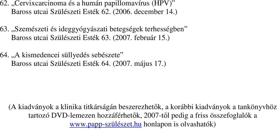 A kismedencei süllyedés sebészete Baross utcai Szülészeti Esték 64. (2007. május 17.