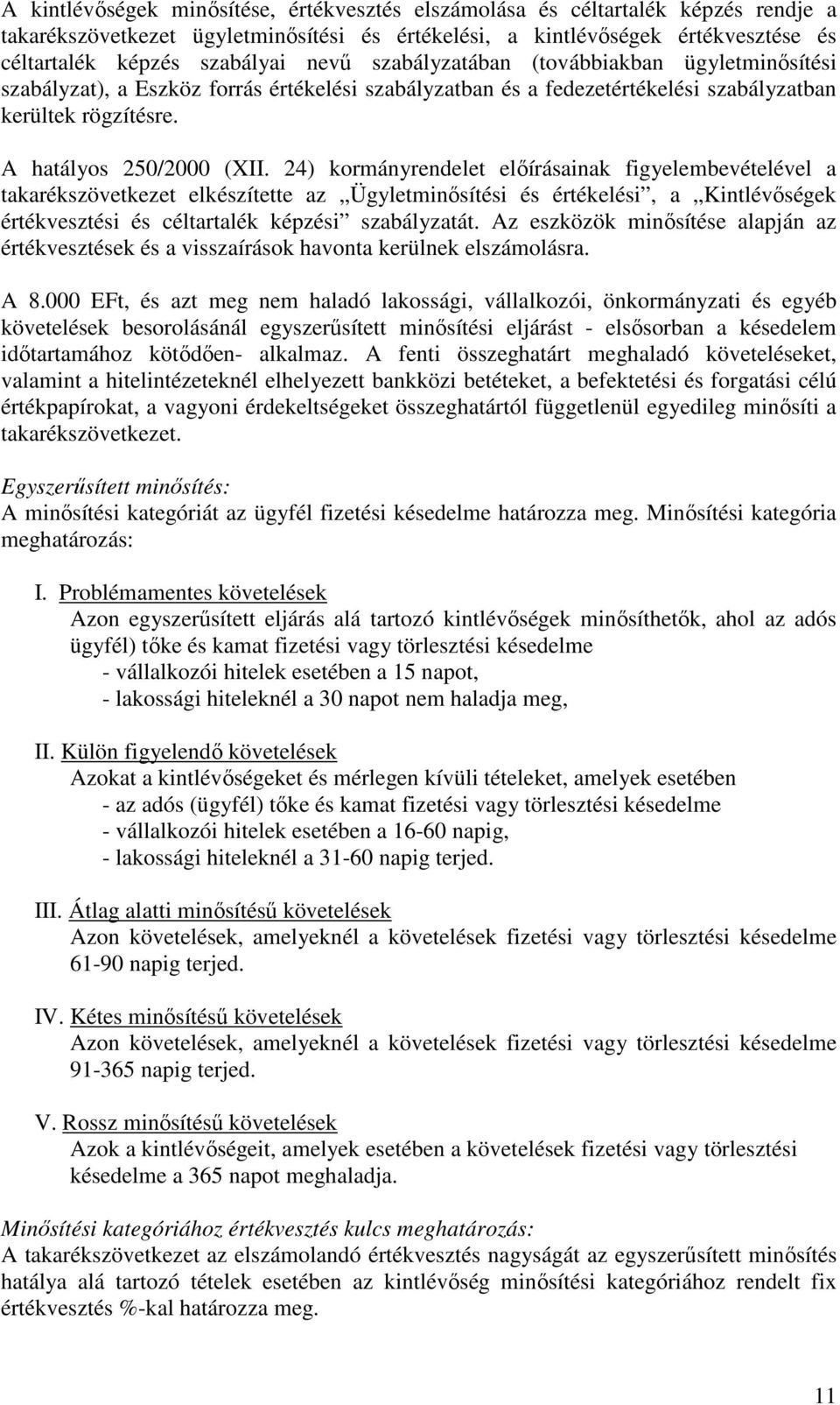 24) kormányrendelet elıírásainak figyelembevételével a takarékszövetkezet elkészítette az Ügyletminısítési és értékelési, a Kintlévıségek értékvesztési és céltartalék képzési szabályzatát.