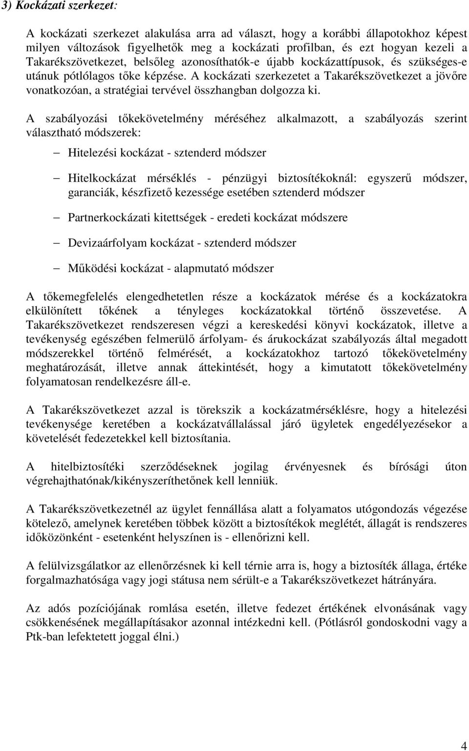 A kockázati szerkezetet a Takarékszövetkezet a jövıre vonatkozóan, a stratégiai tervével összhangban dolgozza ki.