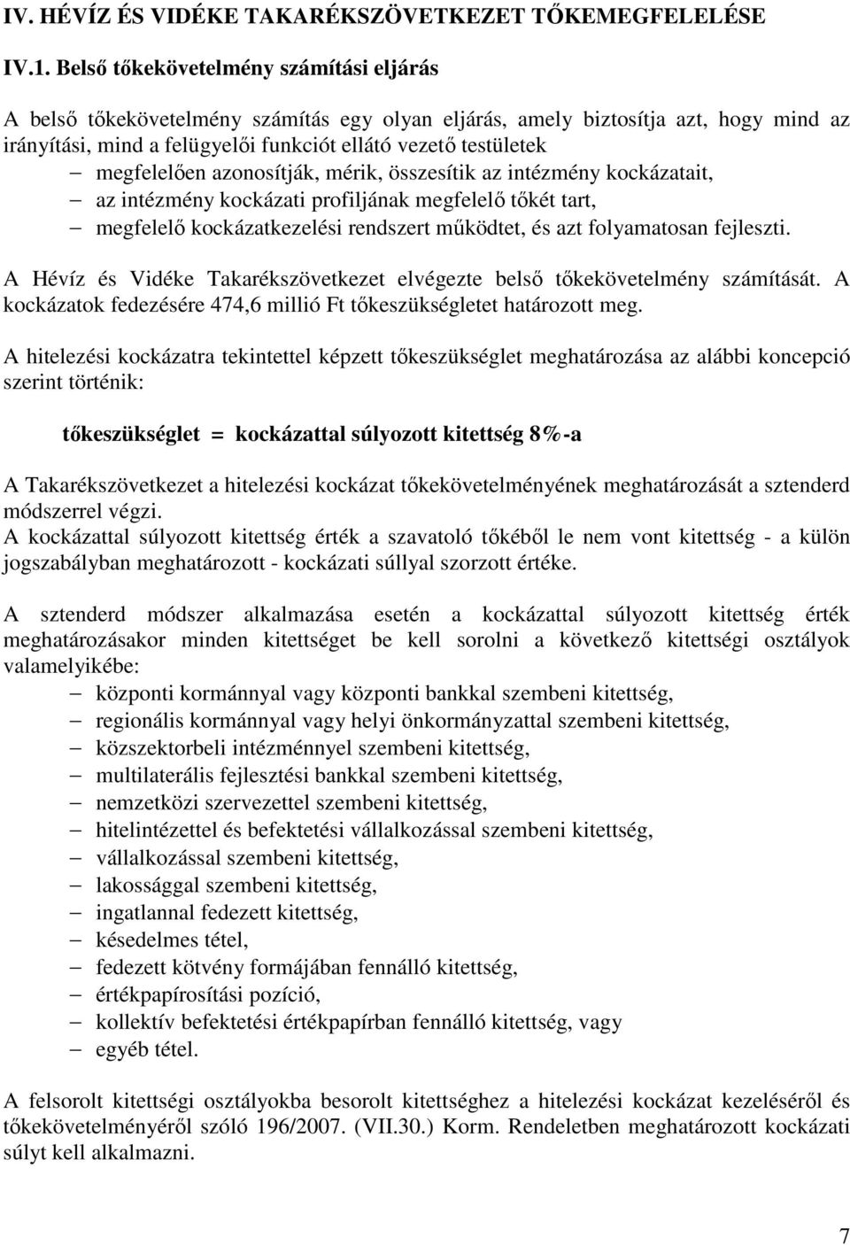 megfelelıen azonosítják, mérik, összesítik az intézmény kockázatait, az intézmény kockázati profiljának megfelelı tıkét tart, megfelelı kockázatkezelési rendszert mőködtet, és azt folyamatosan