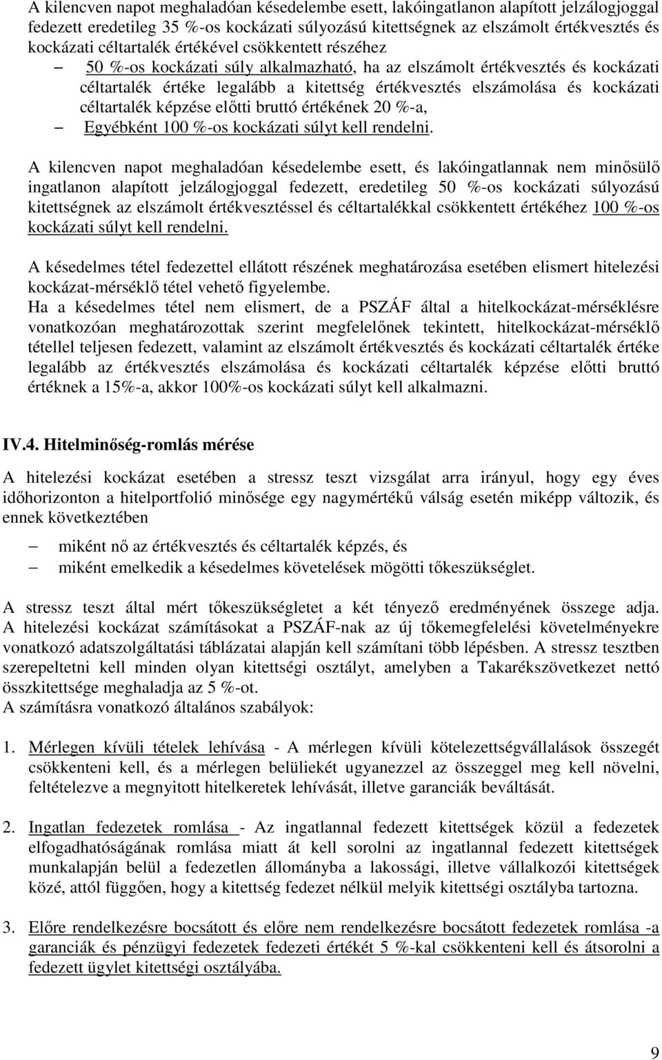 céltartalék képzése elıtti bruttó értékének 20 %-a, Egyébként 100 %-os kockázati súlyt kell rendelni.