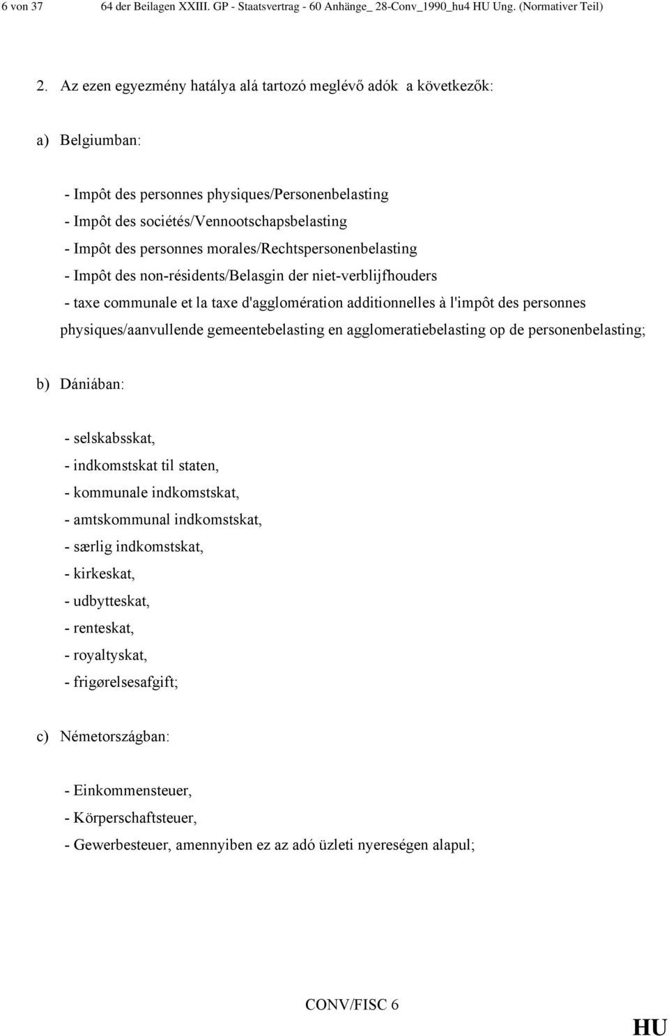 morales/rechtspersonenbelasting - Impôt des non-résidents/belasgin der niet-verblijfhouders - taxe communale et la taxe d'agglomération additionnelles à l'impôt des personnes physiques/aanvullende