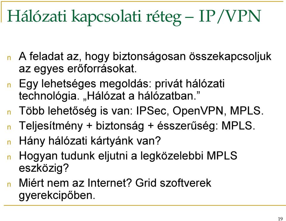 Több lehetőség is van: IPSec, OpenVPN, MPLS. Teljesítmény + biztonság + ésszerűség: MPLS.