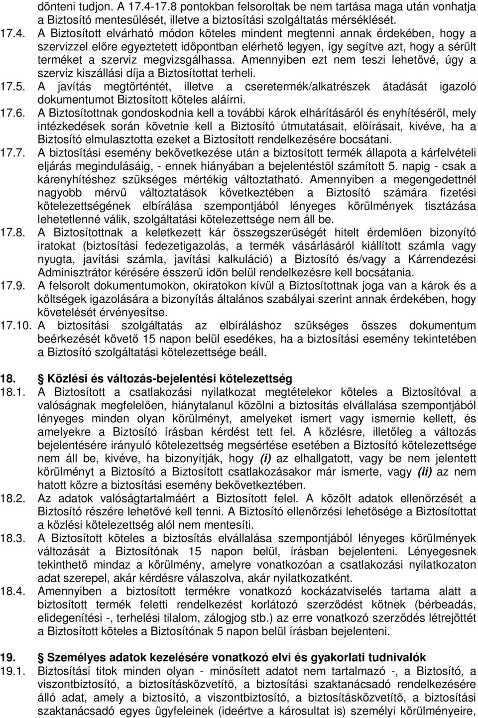 A Biztosított elvárható módon köteles mindent megtenni annak érdekében, hogy a szervizzel előre egyeztetett időpontban elérhető legyen, így segítve azt, hogy a sérült terméket a szerviz