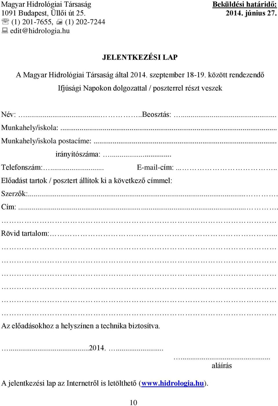 ....Beosztás:... Munkahely/iskola:... Munkahely/iskola postacíme:... irányítószáma:... Telefonszám:... E-mail-cím:.