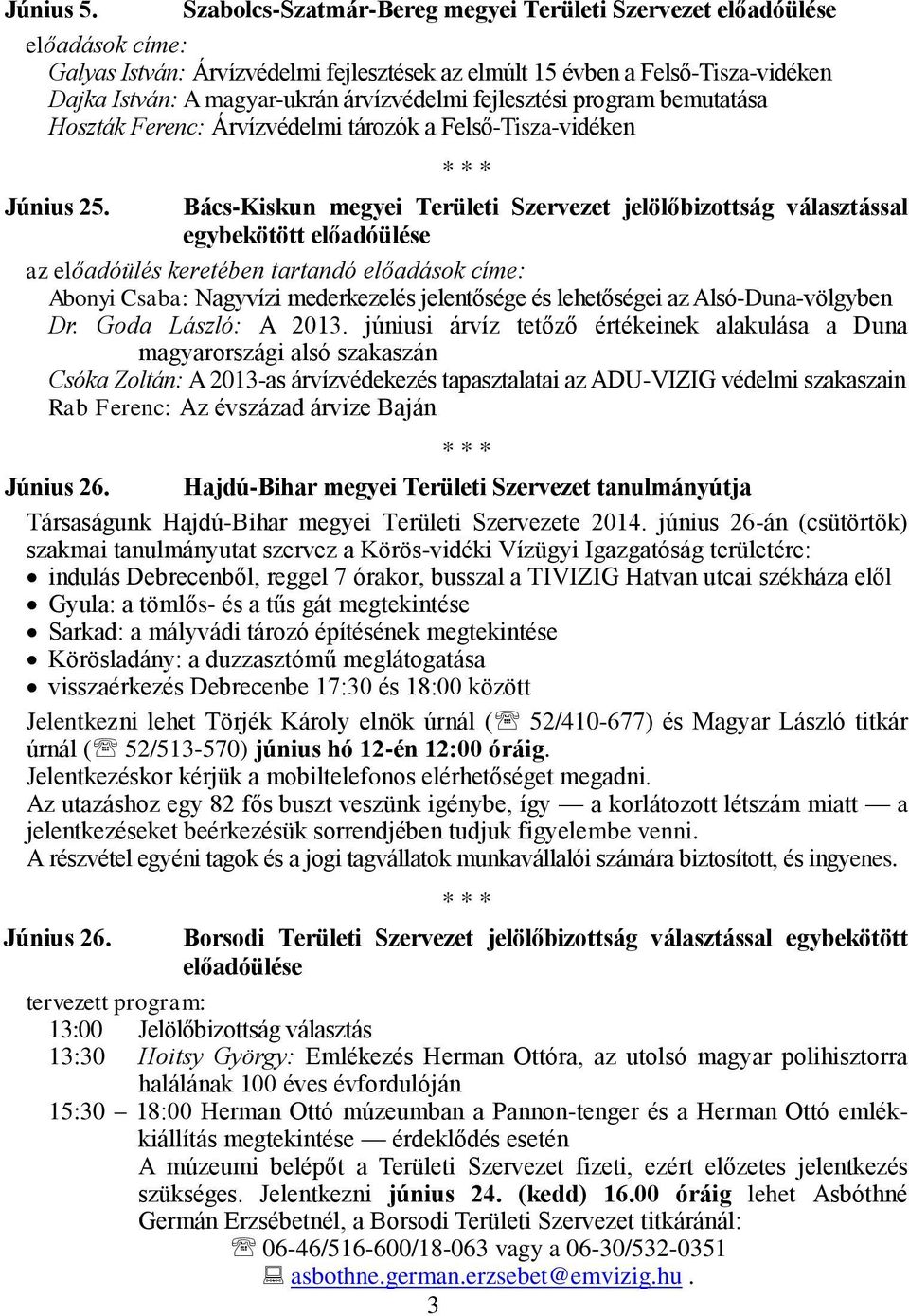 árvízvédelmi fejlesztési program bemutatása Hoszták Ferenc: Árvízvédelmi tározók a Felső-Tisza-vidéken * * * Június 25.