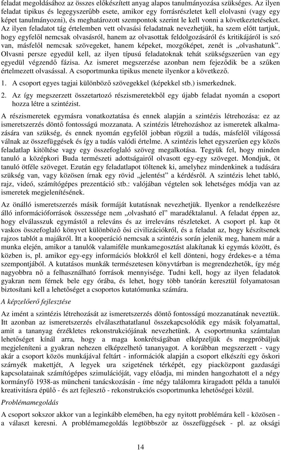 Az ilyen feladatot tág értelemben vett olvasási feladatnak nevezhetjük, ha szem elıtt tartjuk, hogy egyfelıl nemcsak olvasásról, hanem az olvasottak feldolgozásáról és kritikájáról is szó van,