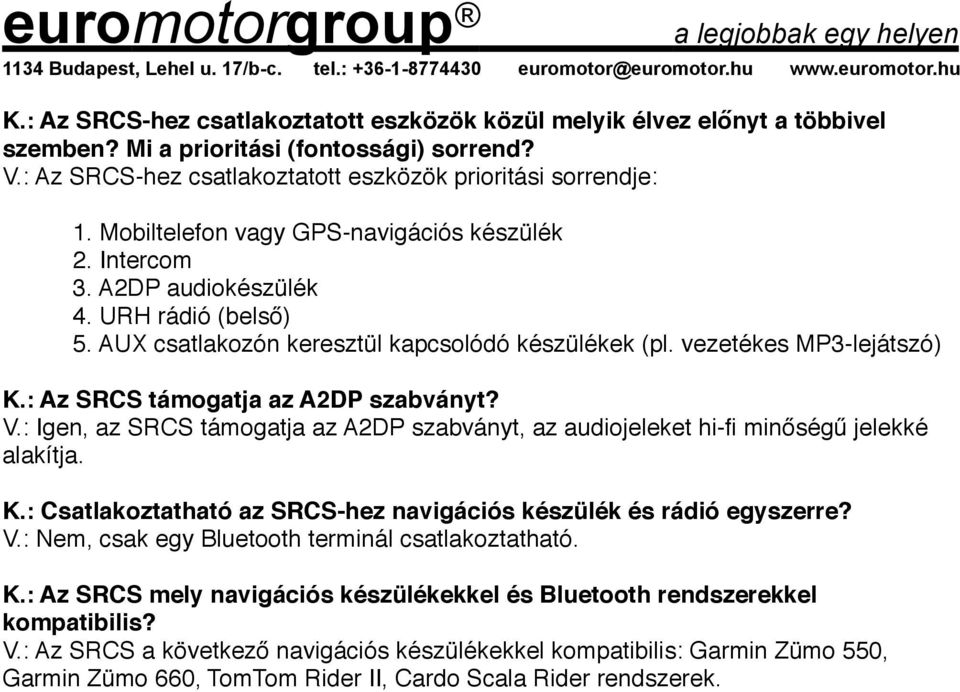 : Az SRCS támogatja az A2DP szabványt? V.: Igen, az SRCS támogatja az A2DP szabványt, az audiojeleket hi-fi minőségű jelekké alakítja. K.