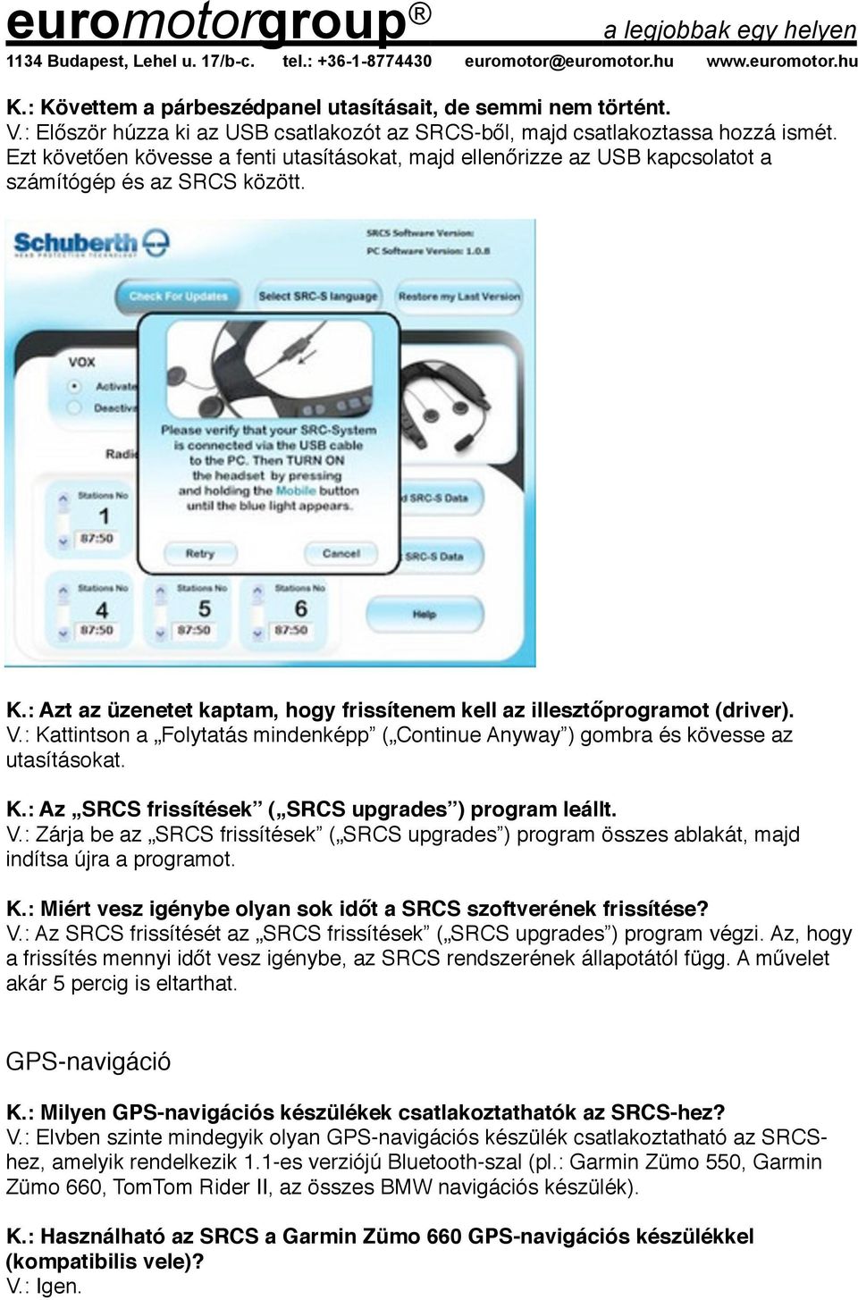 : Kattintson a Folytatás mindenképp ( Continue Anyway ) gombra és kövesse az utasításokat. K.: Az SRCS frissítések ( SRCS upgrades ) program leállt. V.