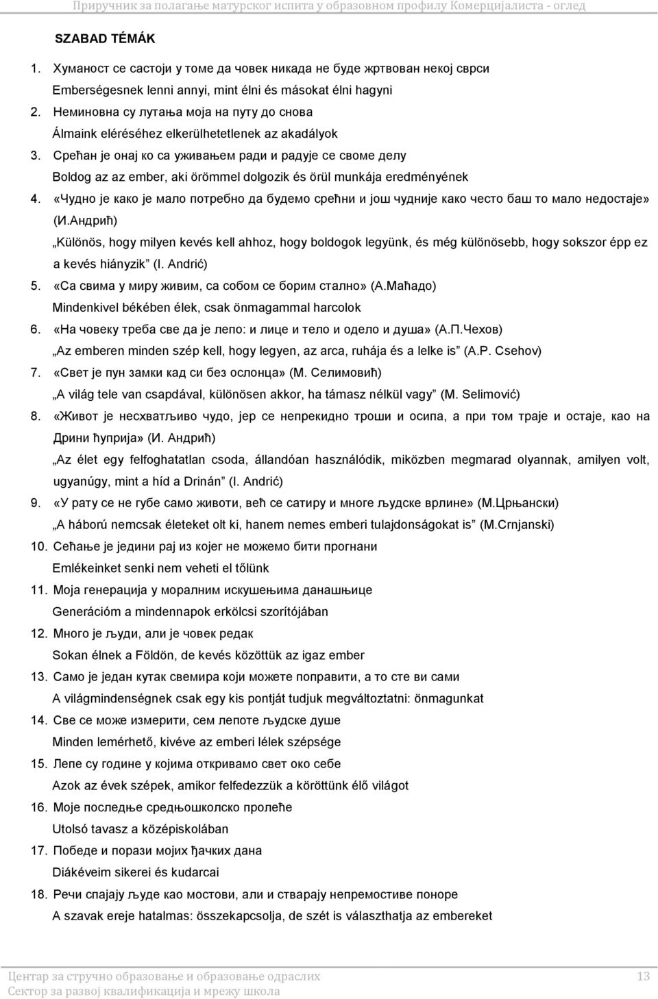 Срећан је онај ко са уживањем ради и радује се своме делу Boldog az az ember, aki örömmel dolgozik és örül munkája eredményének 4.