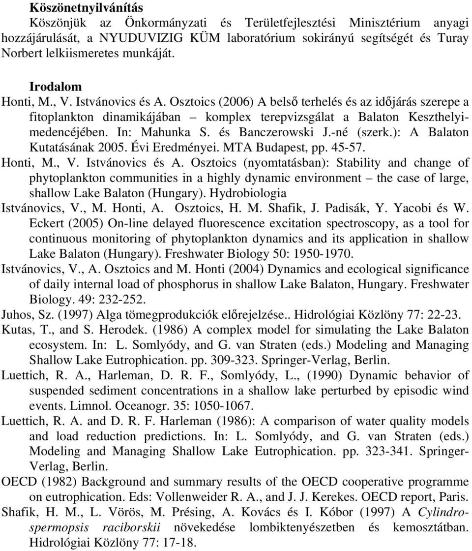 és Banczerowski J.-né (szerk.): A Balaton Kutatásának 25. Évi Eredményei. MTA Budapest, pp. 45-57. Honti, M., V. Istvánovics és A.