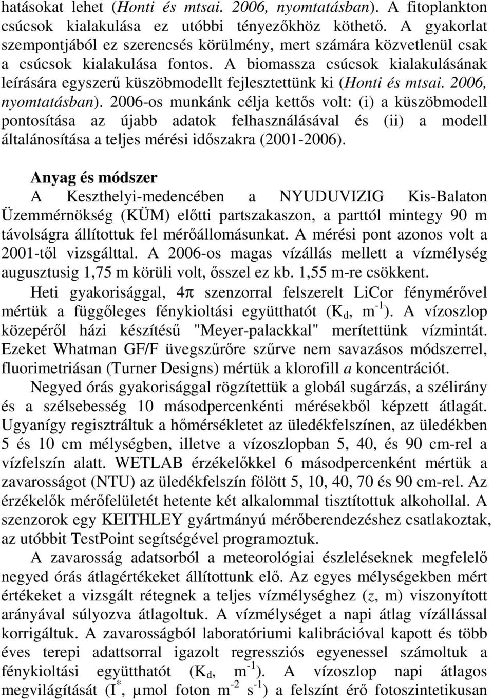 A biomassza csúcsok kialakulásának leírására egyszerű küszöbmodellt fejlesztettünk ki (Honti és mtsai. 26, nyomtatásban).