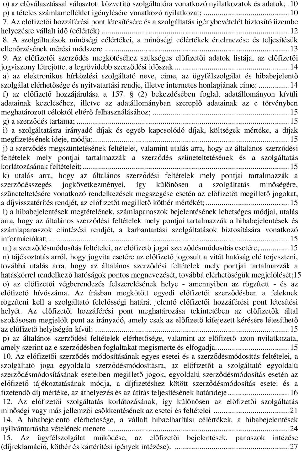 A szolgáltatások minıségi célértékei, a minıségi célértékek értelmezése és teljesítésük ellenırzésének mérési módszere...13 9.