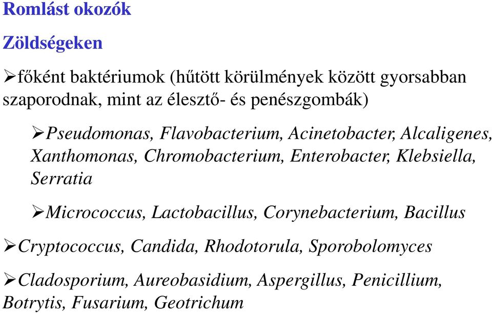Chromobacterium, Enterobacter, Klebsiella, Serratia Micrococcus, Lactobacillus, Corynebacterium, Bacillus