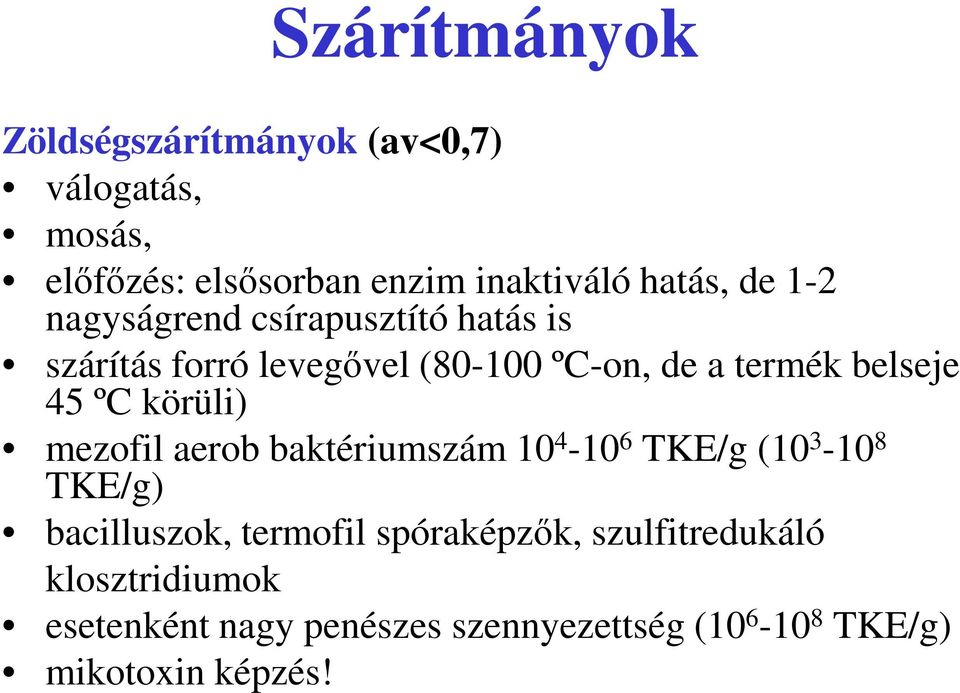 ºC körüli) mezofil aerob baktériumszám 10 4-10 6 TKE/g (10 3-10 8 TKE/g) bacilluszok, termofil