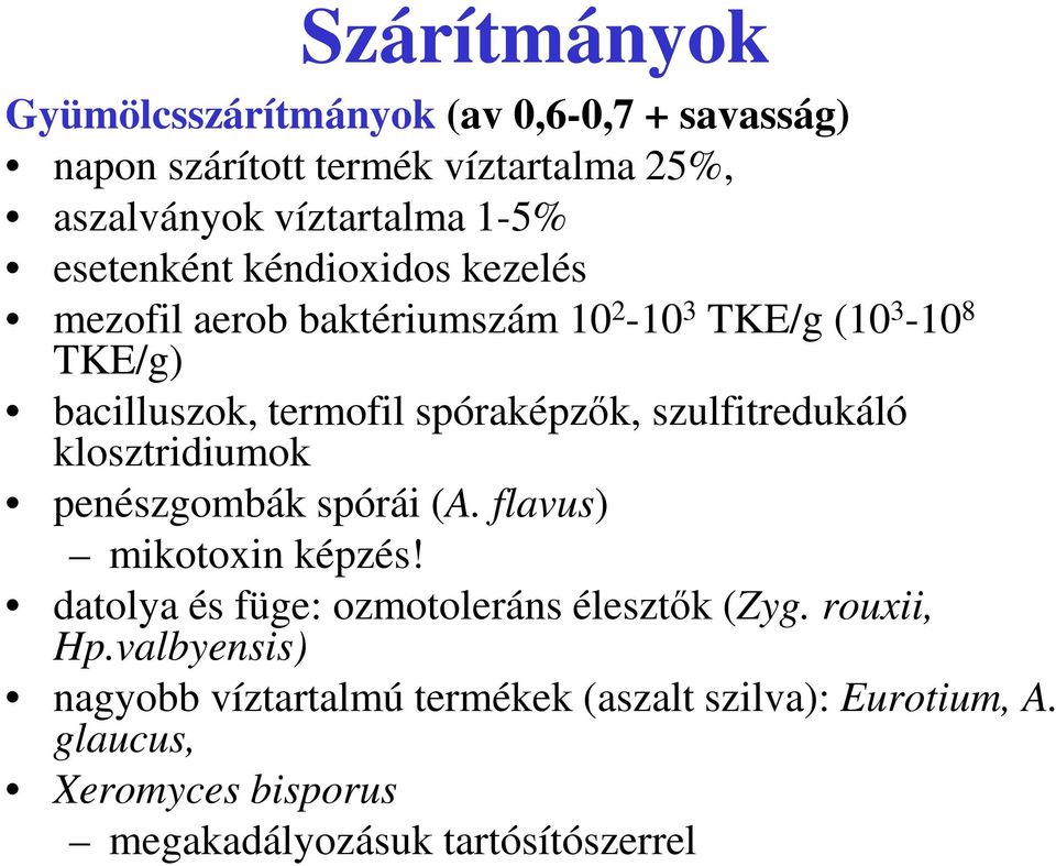 szulfitredukáló klosztridiumok penészgombák spórái (A. flavus) mikotoxin képzés! datolya és füge: ozmotoleráns élesztők (Zyg.