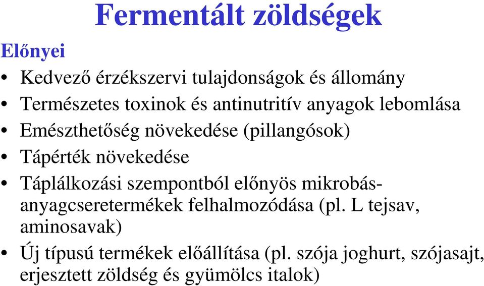 Táplálkozási szempontból előnyös mikrobásanyagcseretermékek felhalmozódása (pl.