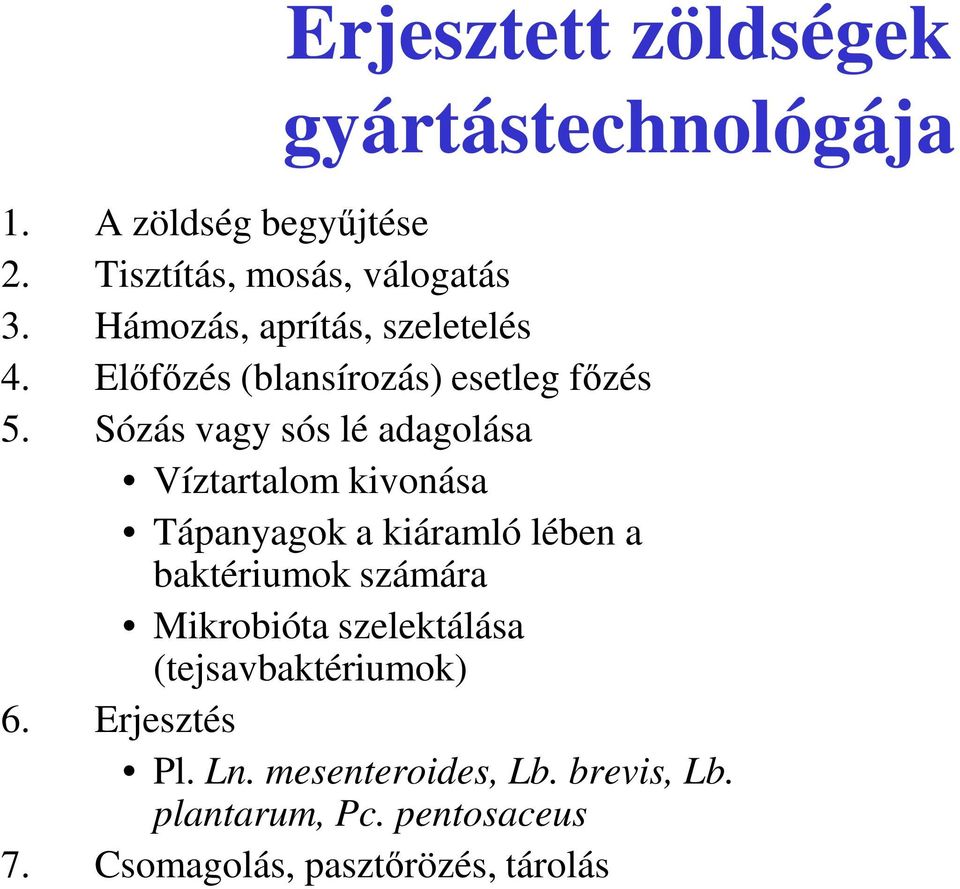 Sózás vagy sós lé adagolása Víztartalom kivonása Tápanyagok a kiáramló lében a baktériumok számára