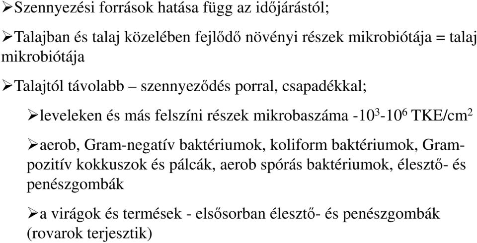 -10 3-10 6 TKE/cm 2 aerob, Gram-negatív baktériumok, koliform baktériumok, Grampozitív kokkuszok és pálcák, aerob