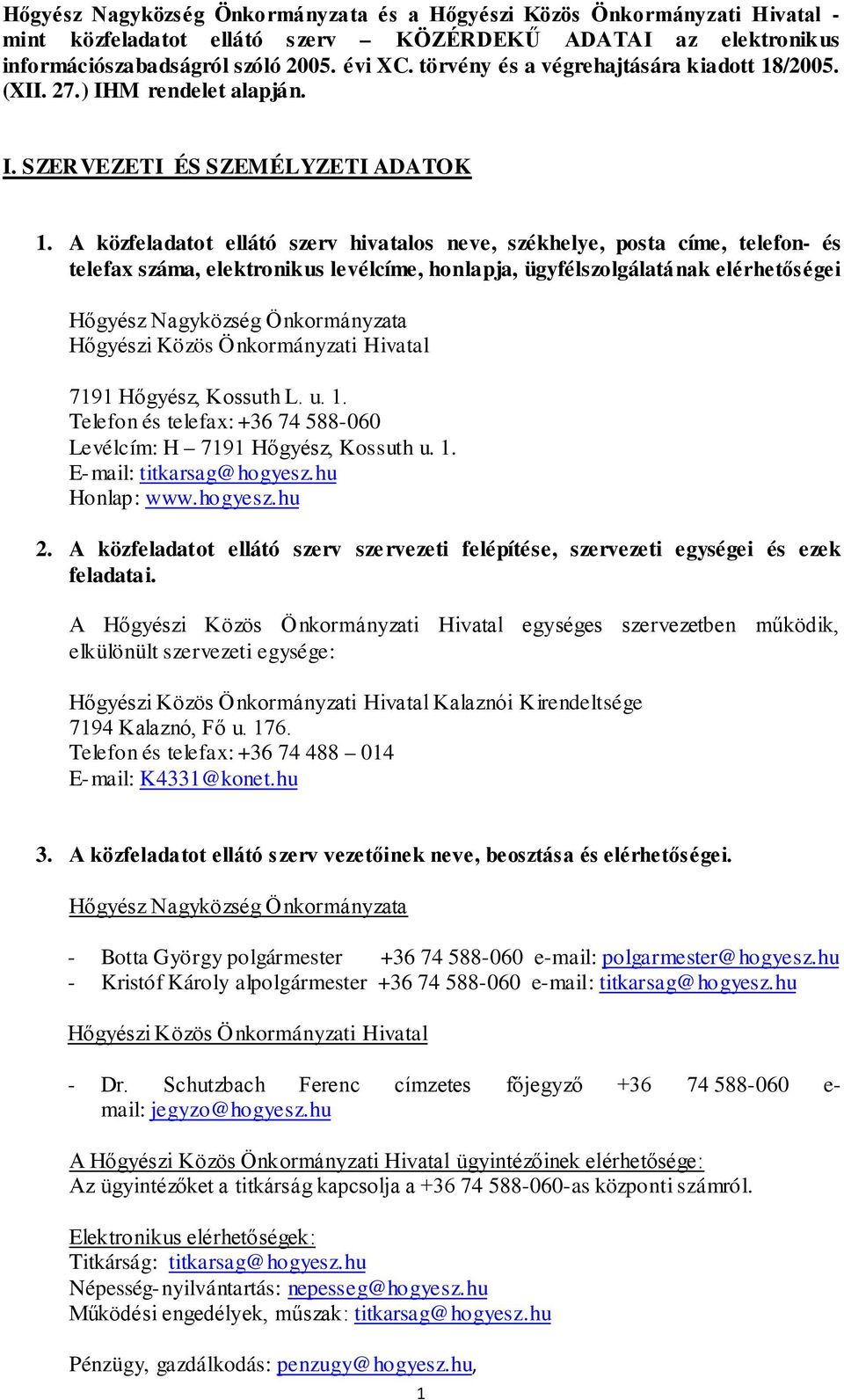 A közfeladatot ellátó szerv hivatalos neve, székhelye, posta címe, telefon- és telefax száma, elektronikus levélcíme, honlapja, ügyfélszolgálatának elérhetőségei Hőgyész Nagyközség Önkormányzata