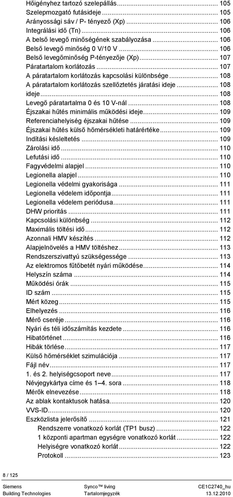 .. 108 A páratartalom korlátozás szellőztetés járatási ideje... 108 ideje... 108 Levegő páratartalma 0 és 10 V-nál... 108 Éjszakai hűtés minimális működési ideje.