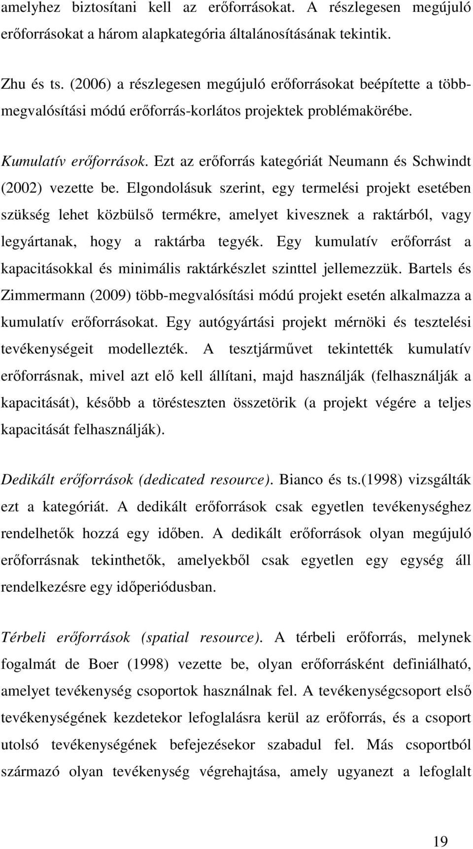 Ezt az erőforrás kategóriát Neumann és Schwindt (2002) vezette be.