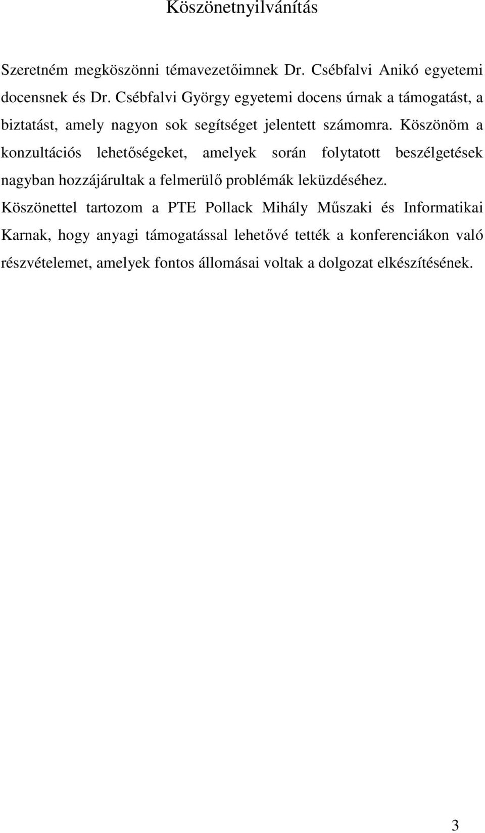 Köszönöm a konzultációs lehetőségeket, amelyek során folytatott beszélgetések nagyban hozzájárultak a felmerülő problémák leküzdéséhez.