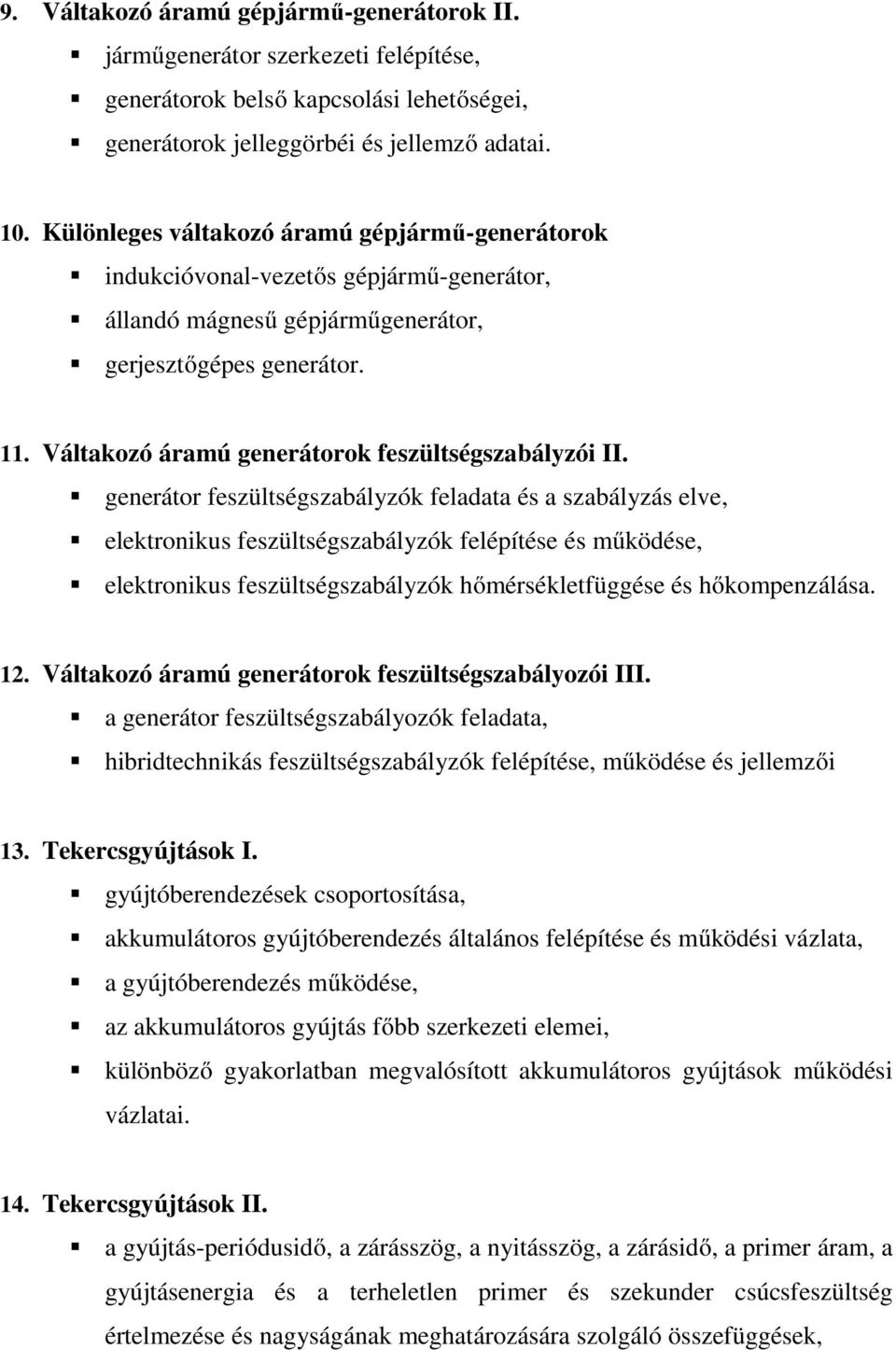 Váltakozó áramú generátorok feszültségszabályzói II.