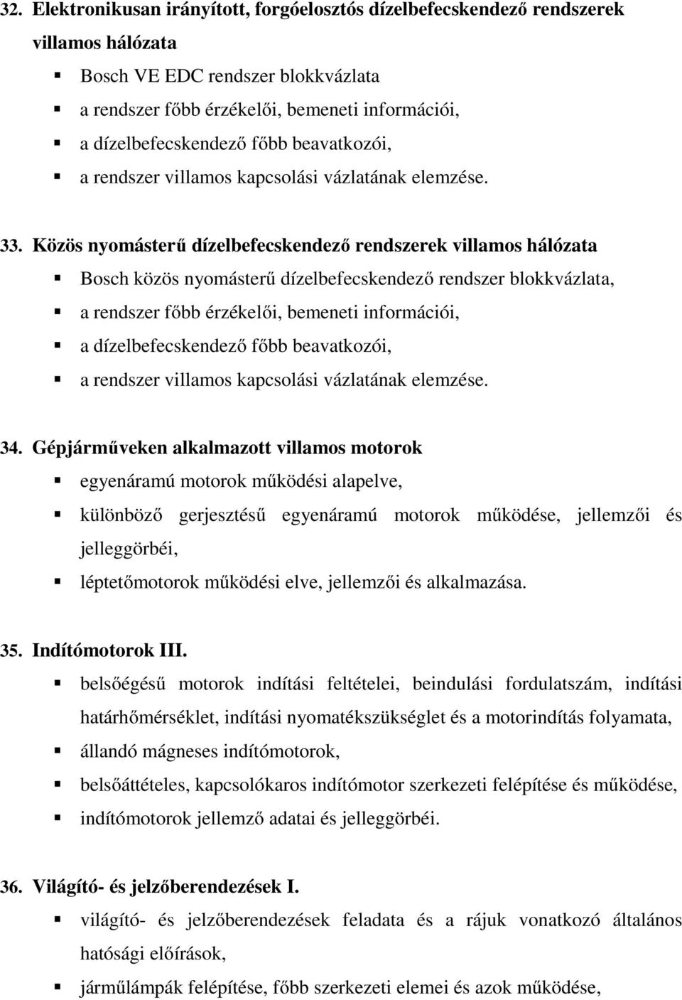 Közös nyomásterű dízelbefecskendező rendszerek villamos hálózata Bosch közös nyomásterű dízelbefecskendező rendszer blokkvázlata, a rendszer főbb érzékelői, bemeneti információi, a dízelbefecskendező