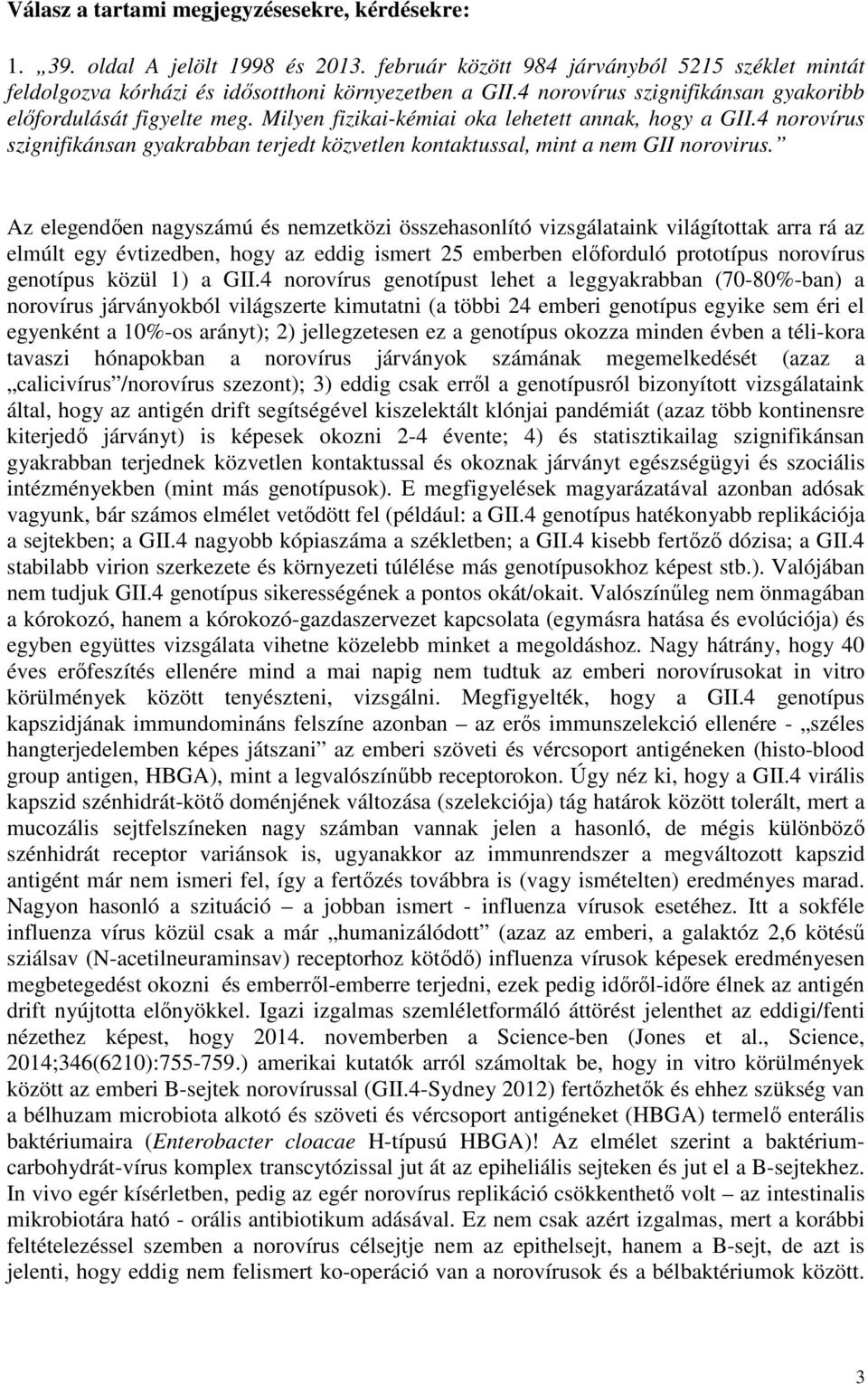 4 norovírus szignifikánsan gyakrabban terjedt közvetlen kontaktussal, mint a nem GII norovirus.